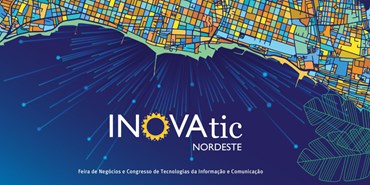 INOVAtic NE 2018 - Feira de Negócios e Congresso de Tecnologias da Informação e Comunicação