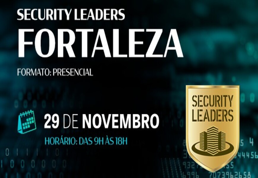 Security Leaders Fortaleza irá reunir as principais tendências de cibersegurança para 2023