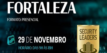 Security Leaders Fortaleza irá reunir as principais tendências de cibersegurança para 2023